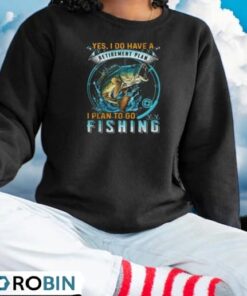 Yes I Do Have A Retirement Plan I Plan To GO Fishing Shirt