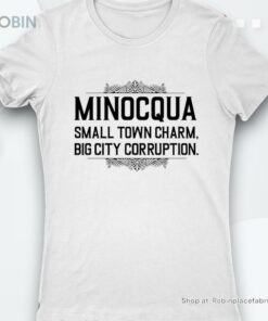 Minocqua Small Town Charm Big City Corruption Shirt