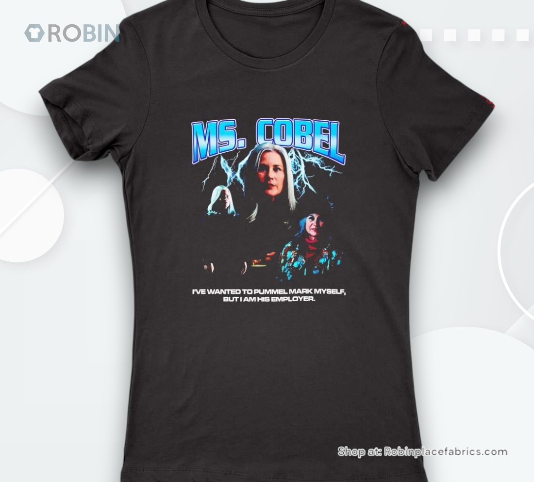Ms. Cobel I’ve Wanted To Pummel Mark Myself But I Am His Employer Shirt Ms. Cobel I’ve Wanted To Pummel Mark Myself But I Am His Employer Shirt