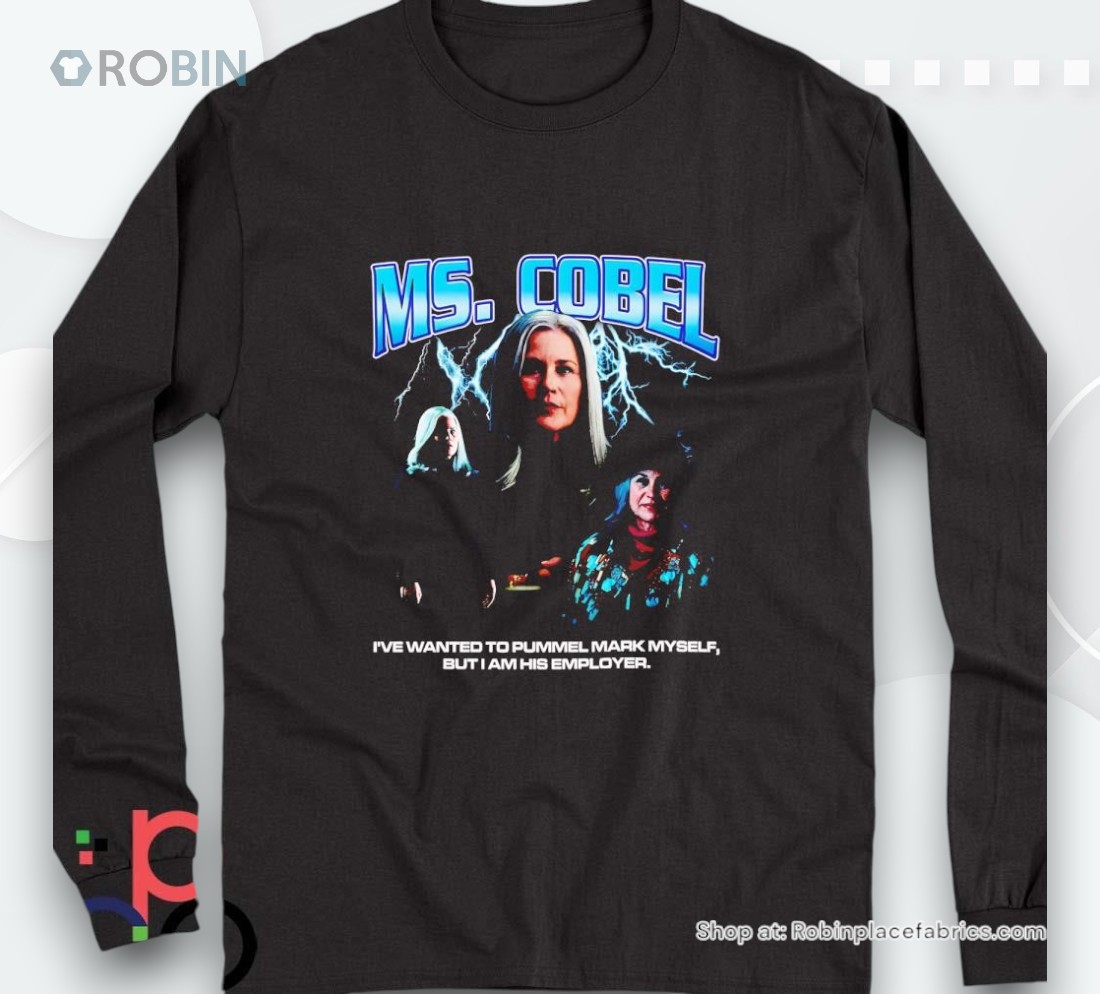 Ms. Cobel I’ve Wanted To Pummel Mark Myself But I Am His Employer Shirt Ms. Cobel I’ve Wanted To Pummel Mark Myself But I Am His Employer Shirt