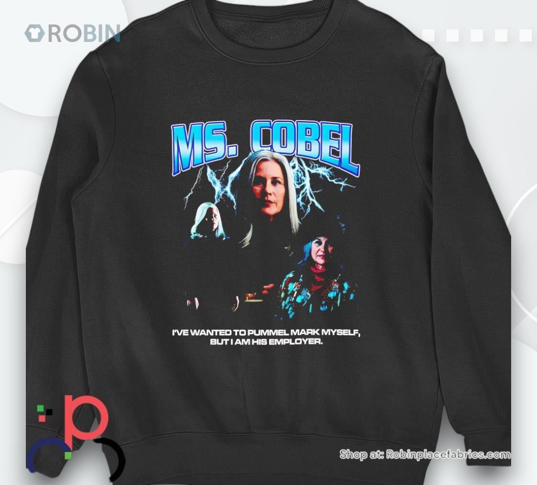 Ms. Cobel I’ve Wanted To Pummel Mark Myself But I Am His Employer Shirt Ms. Cobel I’ve Wanted To Pummel Mark Myself But I Am His Employer Shirt