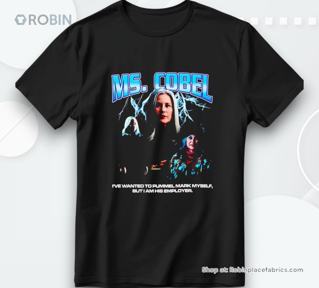 Ms. Cobel I’ve Wanted To Pummel Mark Myself But I Am His Employer Shirt Ms. Cobel I’ve Wanted To Pummel Mark Myself But I Am His Employer Shirt