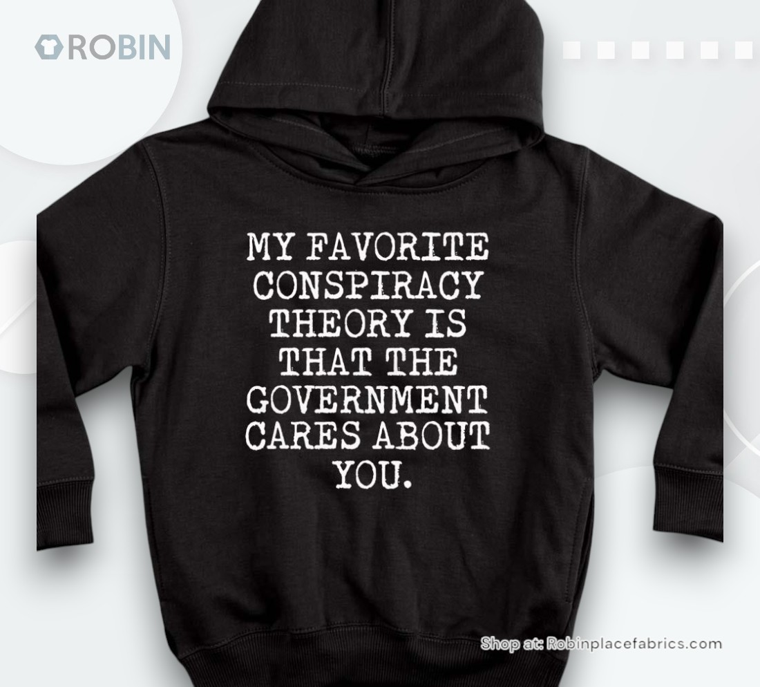 My Favorite Conspiracy Is That The Government Cares Shirt