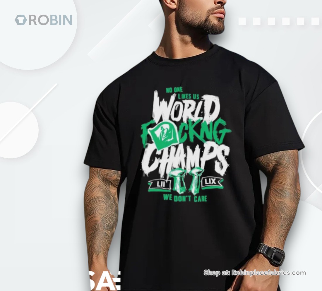 No One Likes Us World Fucking 2x Champs Philaldephia Eagles Trophy Shirt