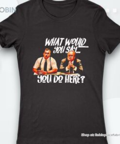 Office Space What Would You Say You Do Here Shirt
