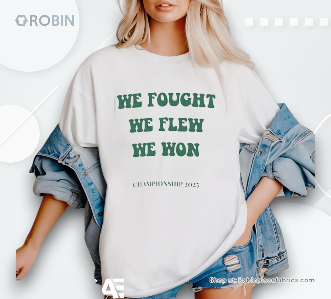 Philadelphia Eagles We Fought We Flew We Won Championship 2025 Shirt Philadelphia Eagles We Fought We Flew We Won Championship 2025 Shirt