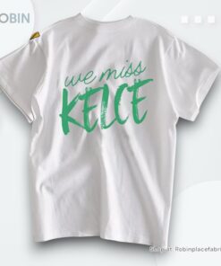 Philadelphia Eagles We Miss Kelce Shirt