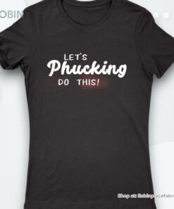 Philadelphia Phillies Let’s Phucking Do This Shirt