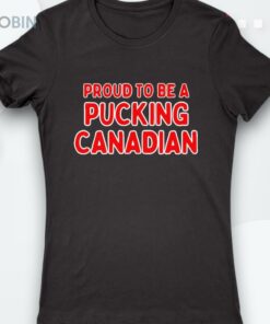 Proud To Be A Pucking Canadian Hockey Shirt
