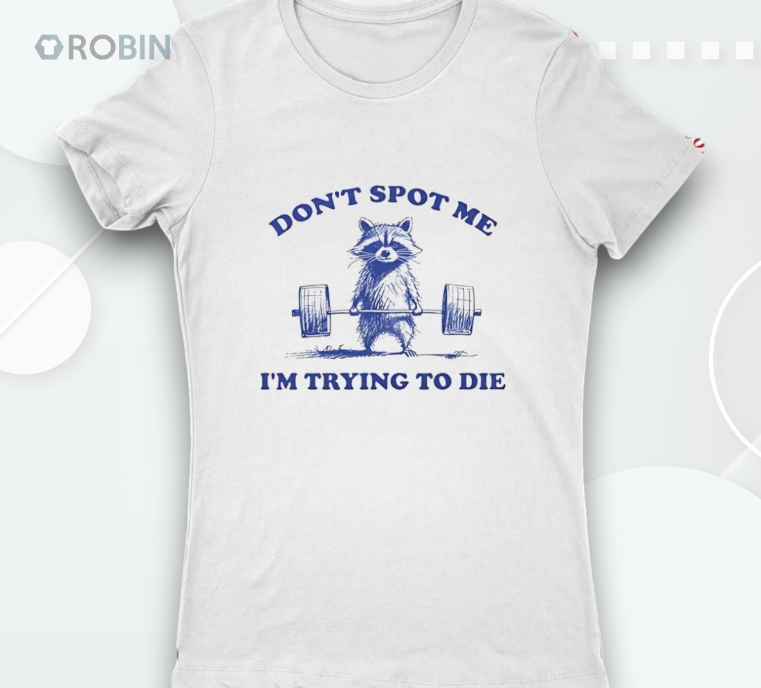 Raccoon Don’t Spot Me I’m Trying To Die Shirt Raccoon Don’t Spot Me I’m Trying To Die Shirt