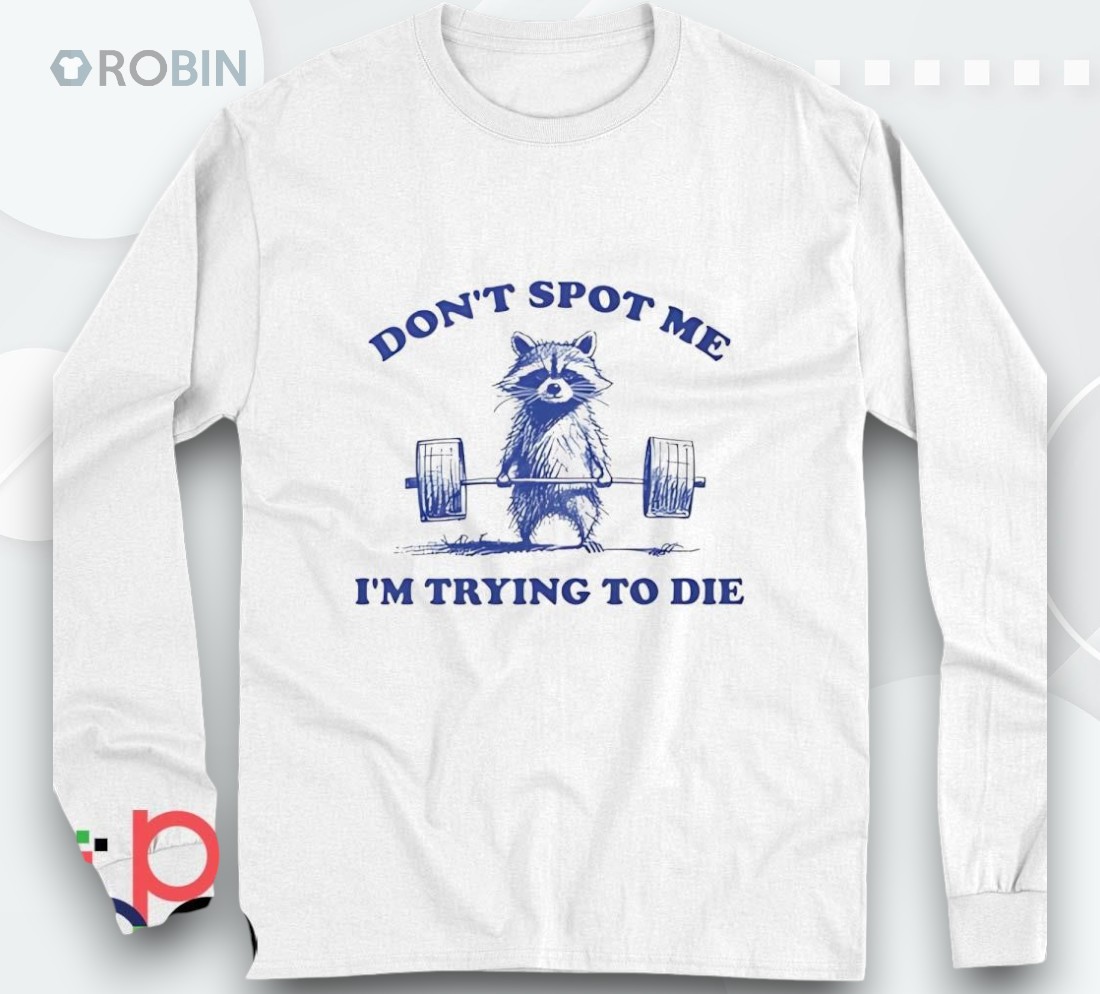 Raccoon Don’t Spot Me I’m Trying To Die Shirt Raccoon Don’t Spot Me I’m Trying To Die Shirt