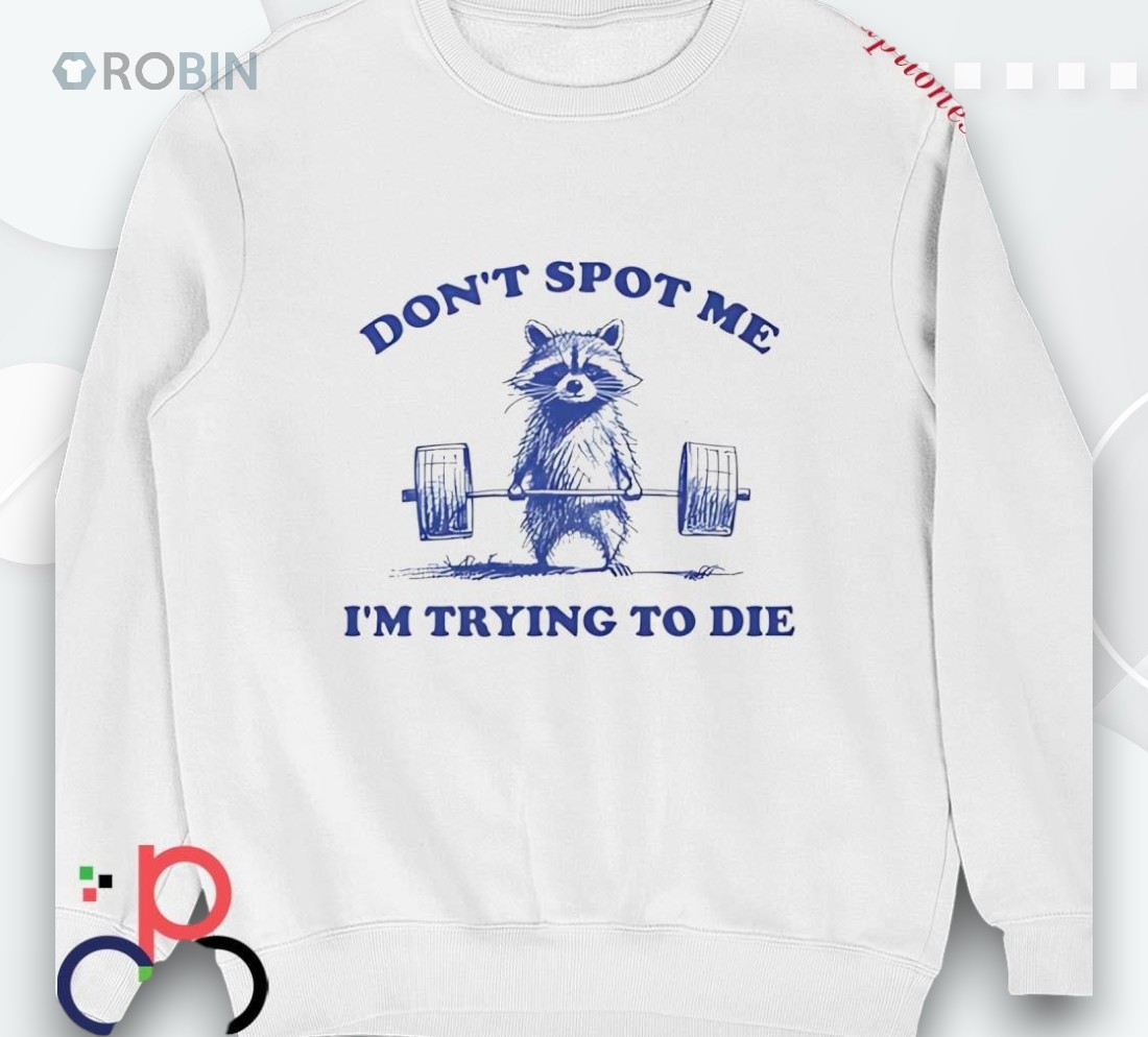 Raccoon Don’t Spot Me I’m Trying To Die Shirt Raccoon Don’t Spot Me I’m Trying To Die Shirt