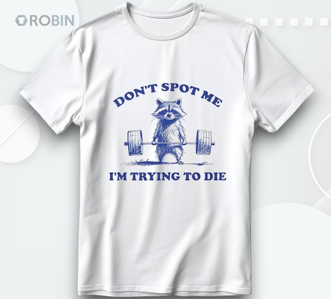 Raccoon Don’t Spot Me I’m Trying To Die Shirt Raccoon Don’t Spot Me I’m Trying To Die Shirt
