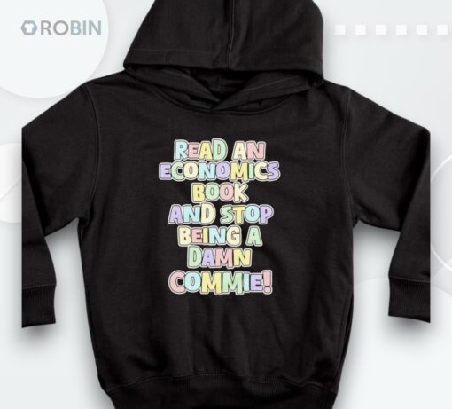 Read An Economics Book And Stop Being A Damn Commie Shirt