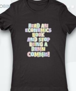 Read An Economics Book And Stop Being A Damn Commie Shirt Read An Economics Book And Stop Being A Damn Commie Shirt