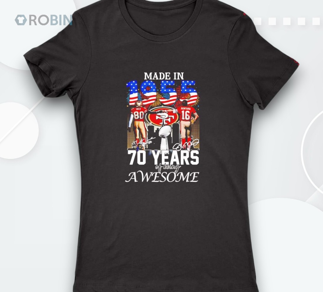 Rice And Montana Made In 1955 70 Years Of Being Awesome Shirt Rice And Montana Made In 1955 70 Years Of Being Awesome Shirt