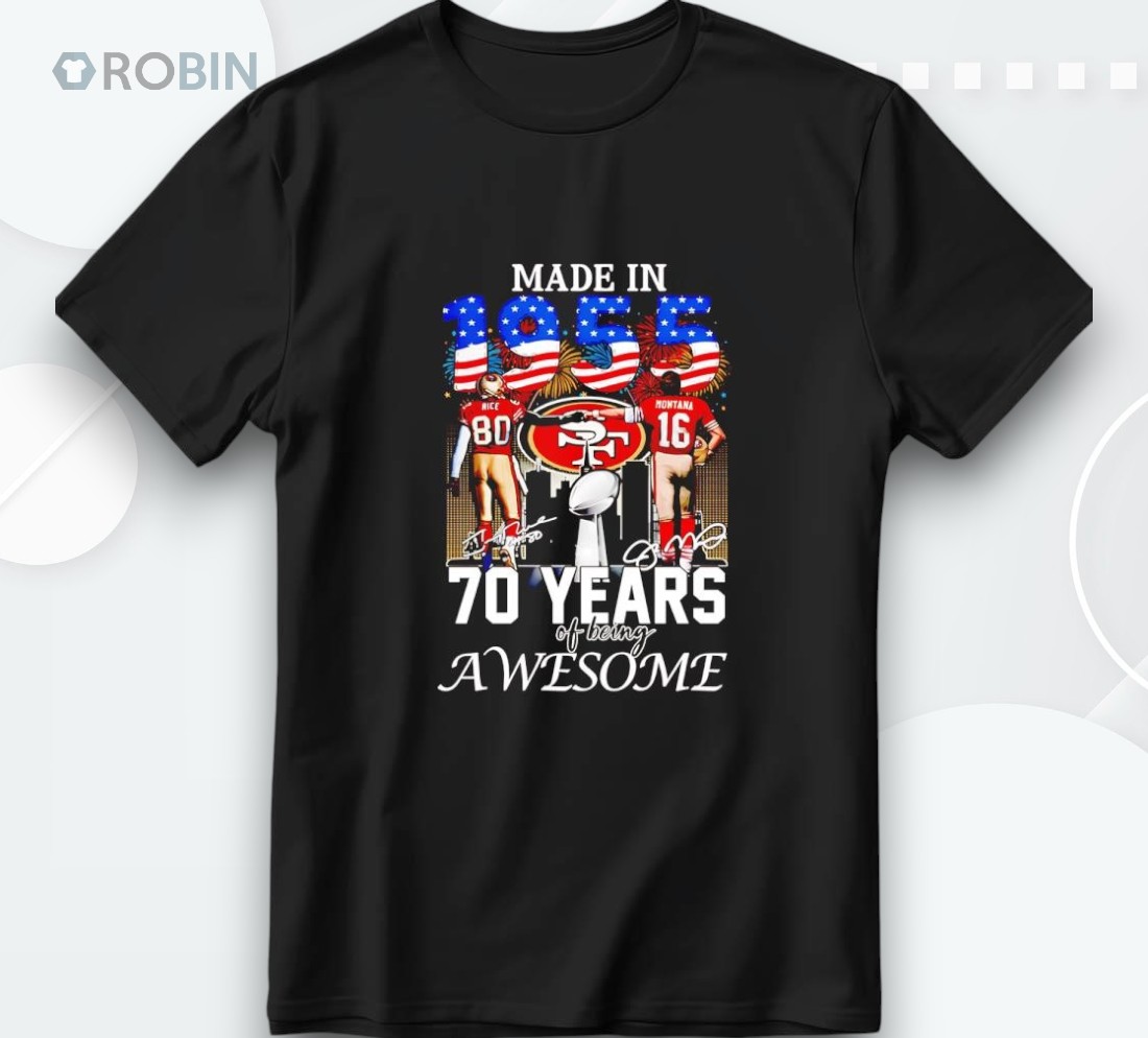 Rice And Montana Made In 1955 70 Years Of Being Awesome Shirt Rice And Montana Made In 1955 70 Years Of Being Awesome Shirt