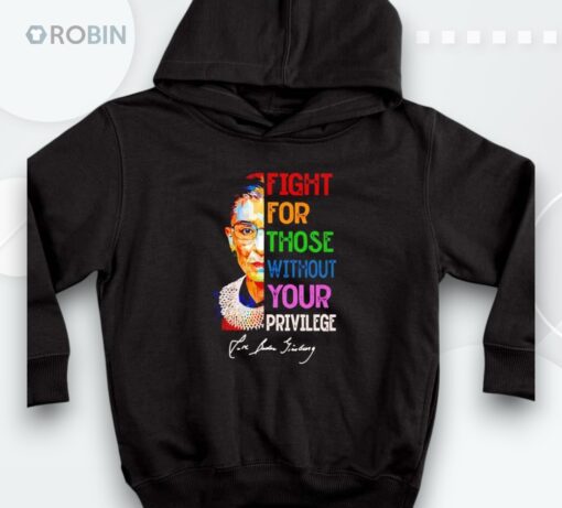 Ruth Bader Ginsburg Fight For Those Without Your Privilege Shirt