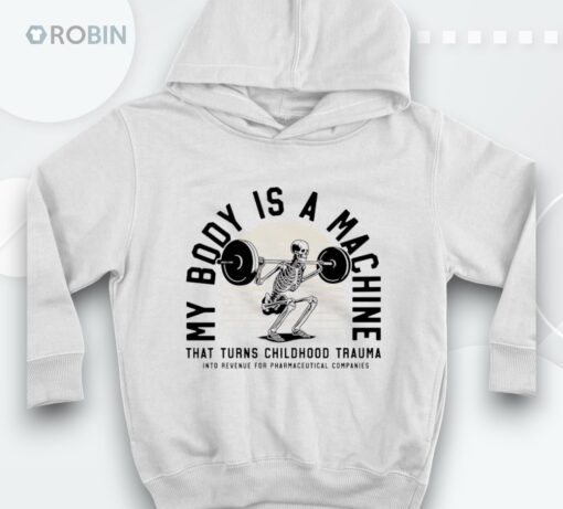 Skeleton My Body Is A Machine That Turns Childhood Trauma Shirt