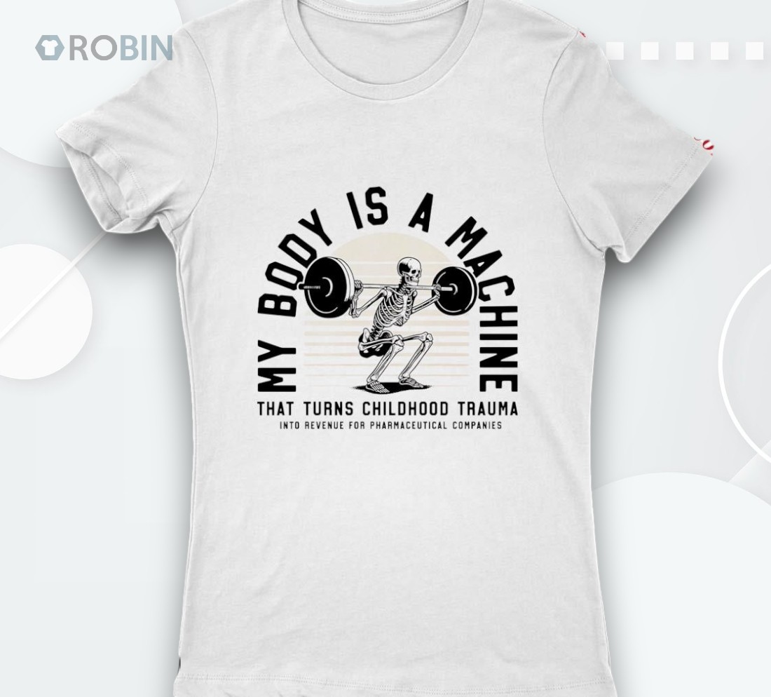 Skeleton My Body Is A Machine That Turns Childhood Trauma Shirt Skeleton My Body Is A Machine That Turns Childhood Trauma Shirt