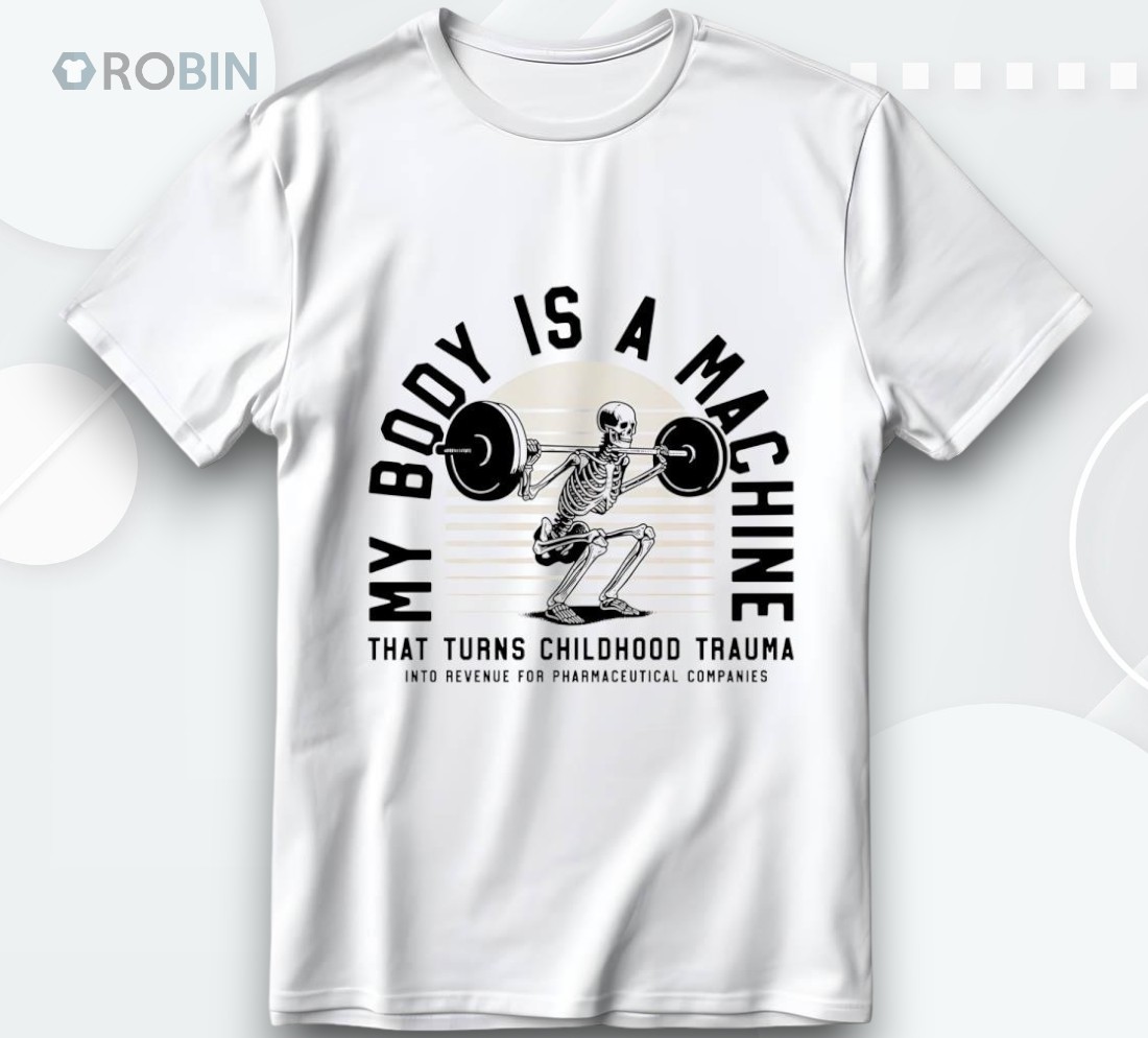 Skeleton My Body Is A Machine That Turns Childhood Trauma Shirt Skeleton My Body Is A Machine That Turns Childhood Trauma Shirt