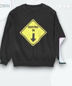 Slippery When Weshirt Slippery When Weshirt
