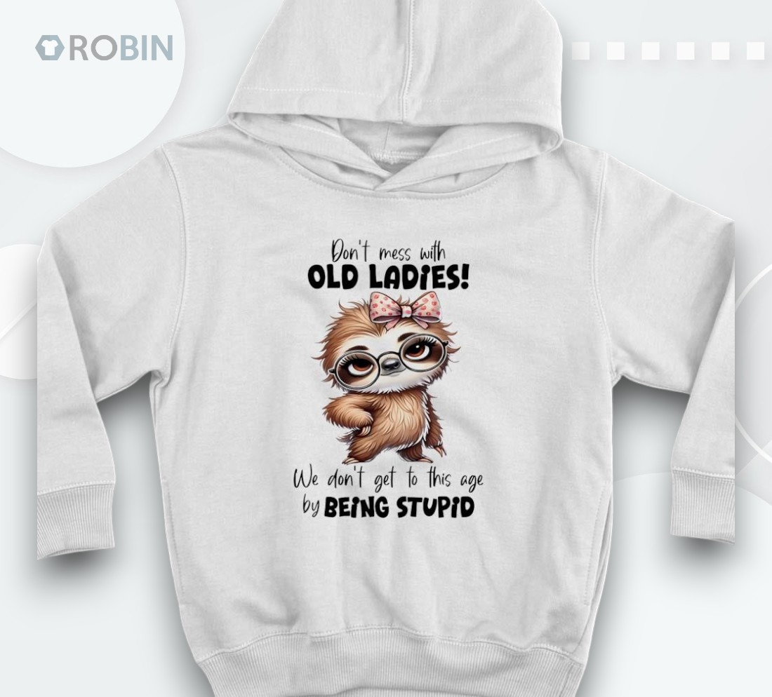 Sloth Don't Mess With Old Ladies We Don't Get To This Age Shirt Sloth Don't Mess With Old Ladies We Don't Get To This Age Shirt