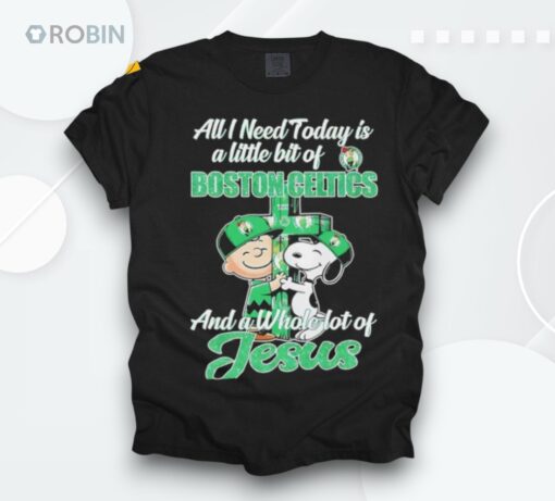 Snoopy All I Need Today Is A Little Bit Of Boston Celtics And A Whole Lot Of Jesus Shirt