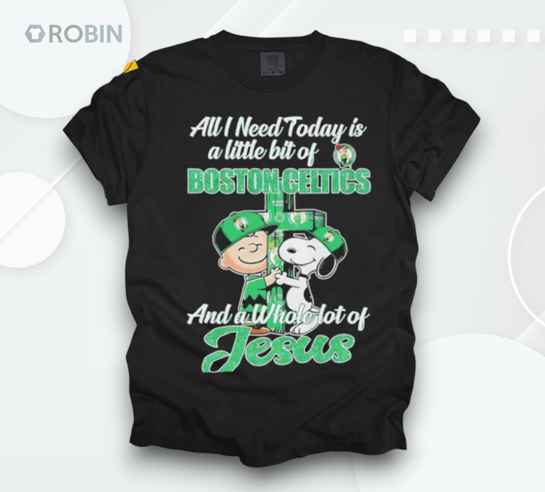 Snoopy All I Need Today Is A Little Bit Of Boston Celtics And A Whole Lot Of Jesus Shirt Snoopy All I Need Today Is A Little Bit Of Boston Celtics And A Whole Lot Of Jesus Shirt