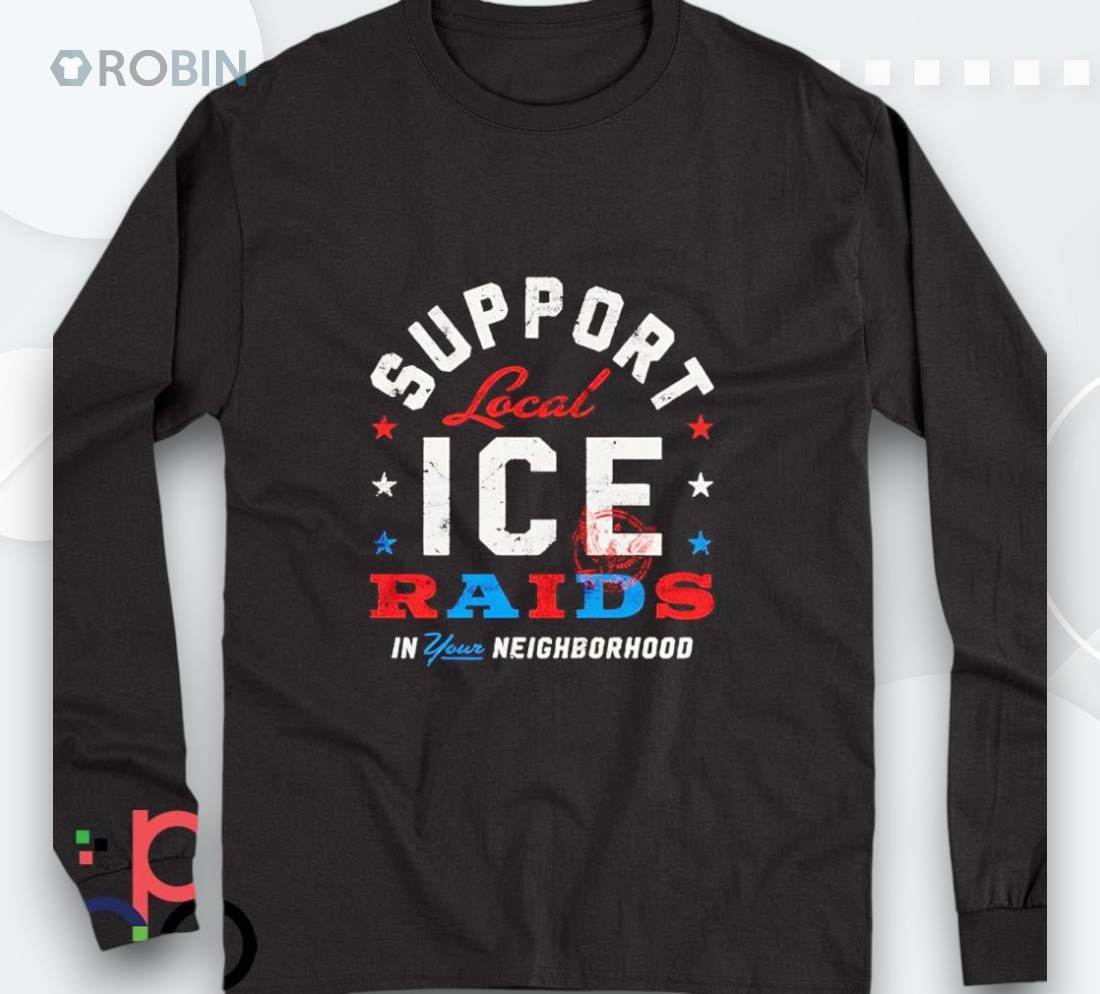 Support Local Ice Raids In Your Neighborhood Shirt