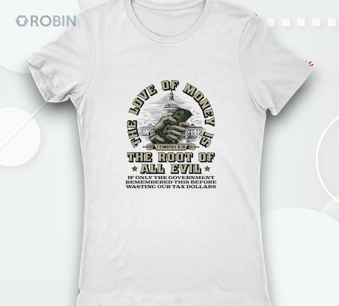 The Love Of Money The Root Of All Evil Shirt The Love Of Money The Root Of All Evil Shirt