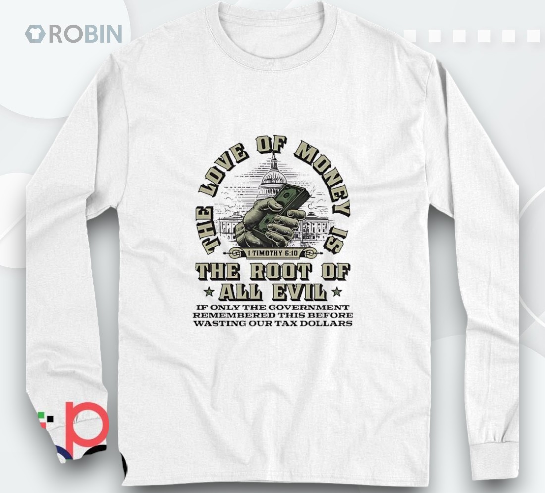 The Love Of Money The Root Of All Evil Shirt The Love Of Money The Root Of All Evil Shirt