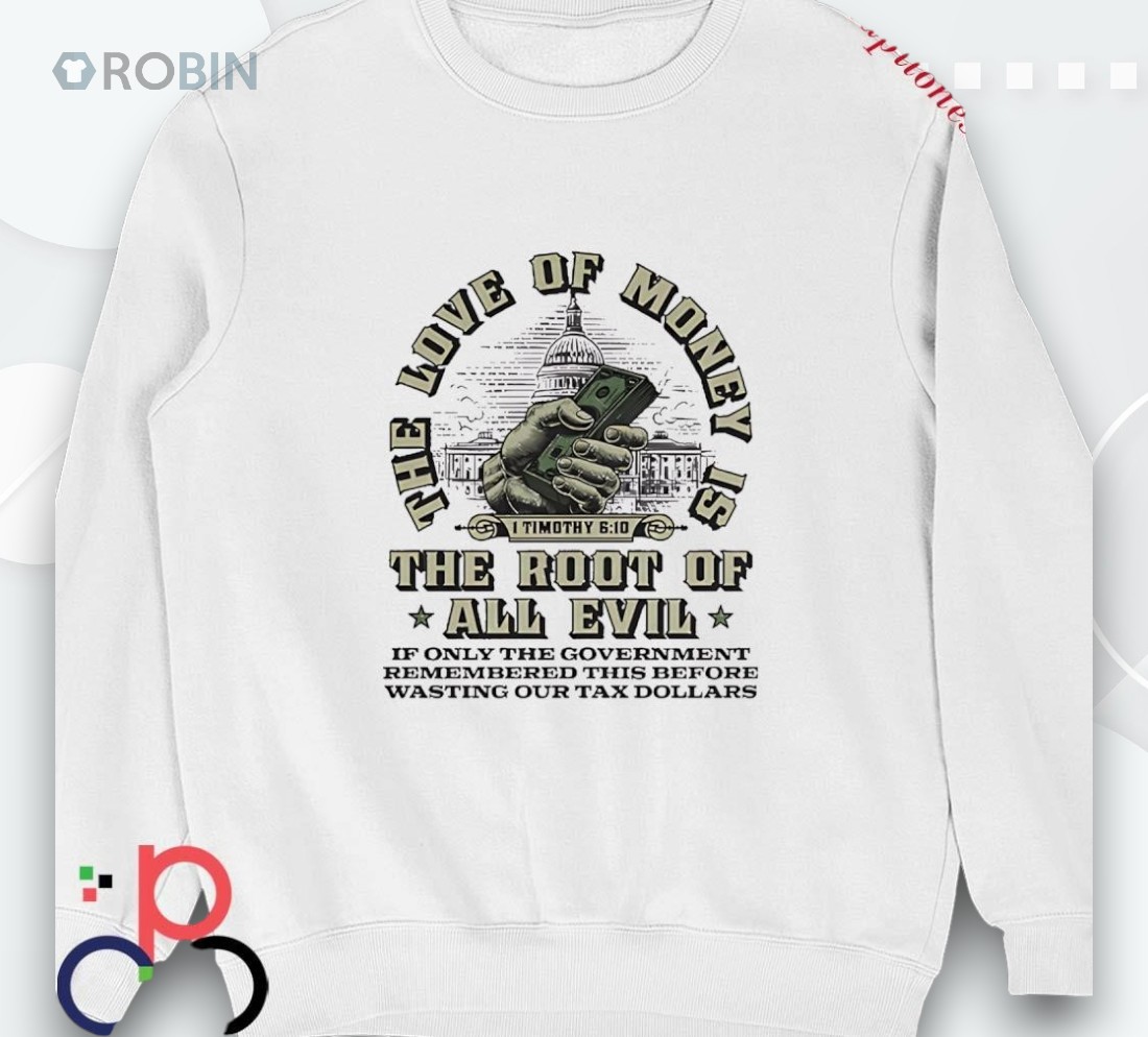 The Love Of Money The Root Of All Evil Shirt The Love Of Money The Root Of All Evil Shirt