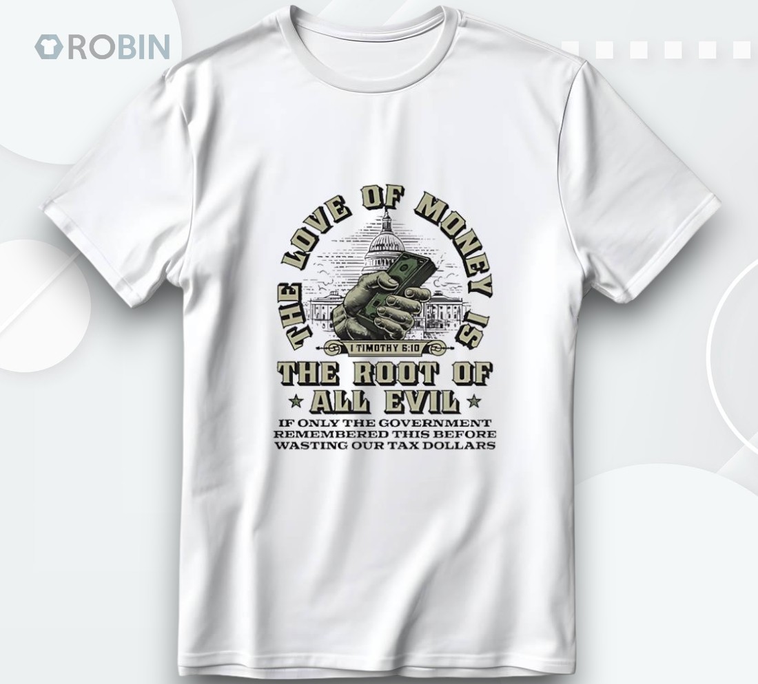 The Love Of Money The Root Of All Evil Shirt The Love Of Money The Root Of All Evil Shirt