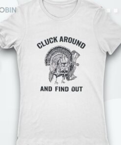 Turkey Hunting Cluck Around And Find Oushirt
