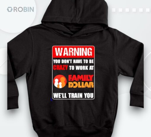 Warning You Don’t Have To Be Crazy To Work At Family Dollar Shirt