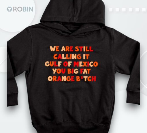 We Are Still Calling It Gulf Of Mexico You Big Fashirt