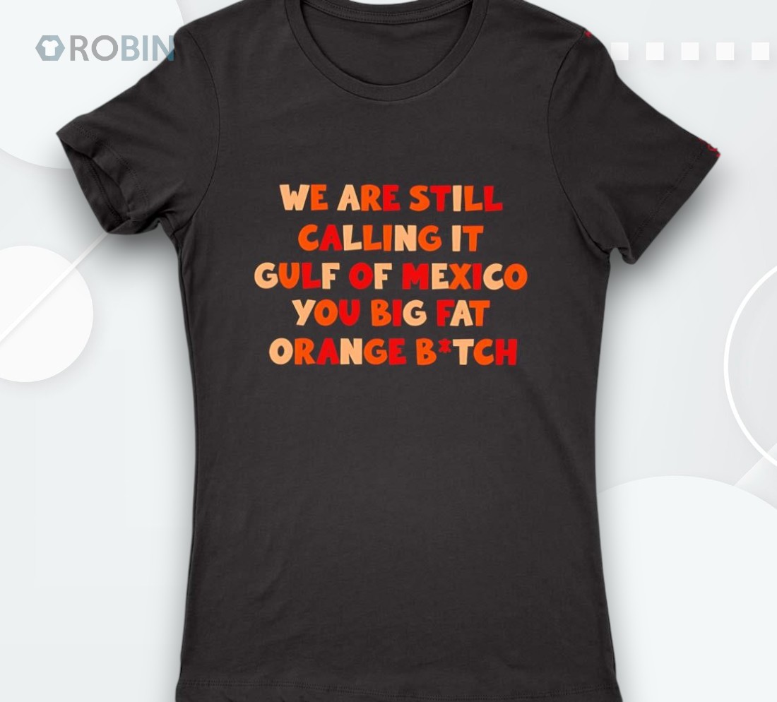 We Are Still Calling It Gulf Of Mexico You Big Fashirt