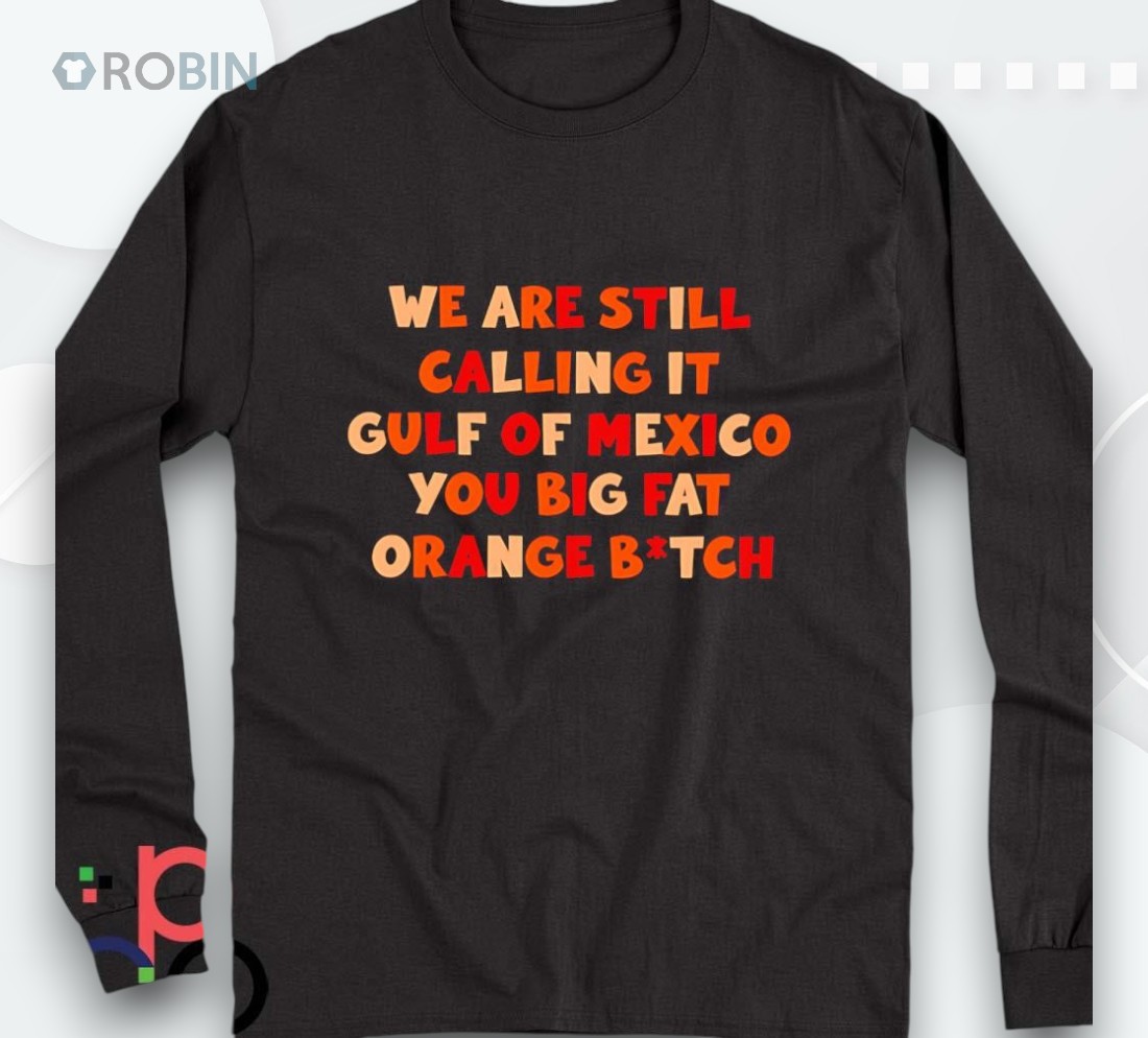 We Are Still Calling It Gulf Of Mexico You Big Fashirt