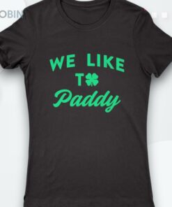 We Like To Paddy St Patricks Day Shirt