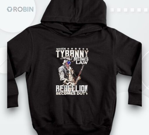 When Tyranny Becomes Law Rebellion Becomes Duty Shirt