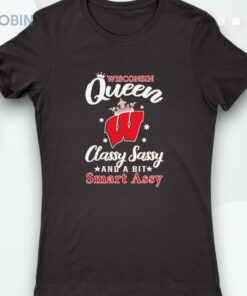 Wisconsin Queen Classy Sassy And A Bit Smart Assy Shirt