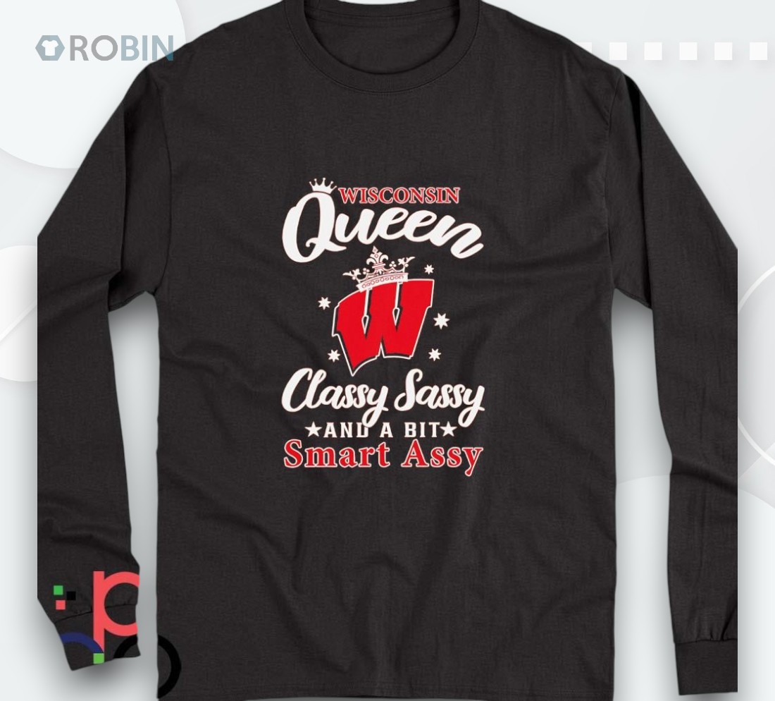 Wisconsin Queen Classy Sassy And A Bit Smart Assy Shirt Wisconsin Queen Classy Sassy And A Bit Smart Assy Shirt