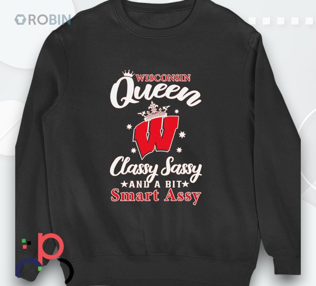 Wisconsin Queen Classy Sassy And A Bit Smart Assy Shirt Wisconsin Queen Classy Sassy And A Bit Smart Assy Shirt
