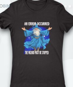 Wizard An Error Occurred The Wizard Must Be Stopped Shirt