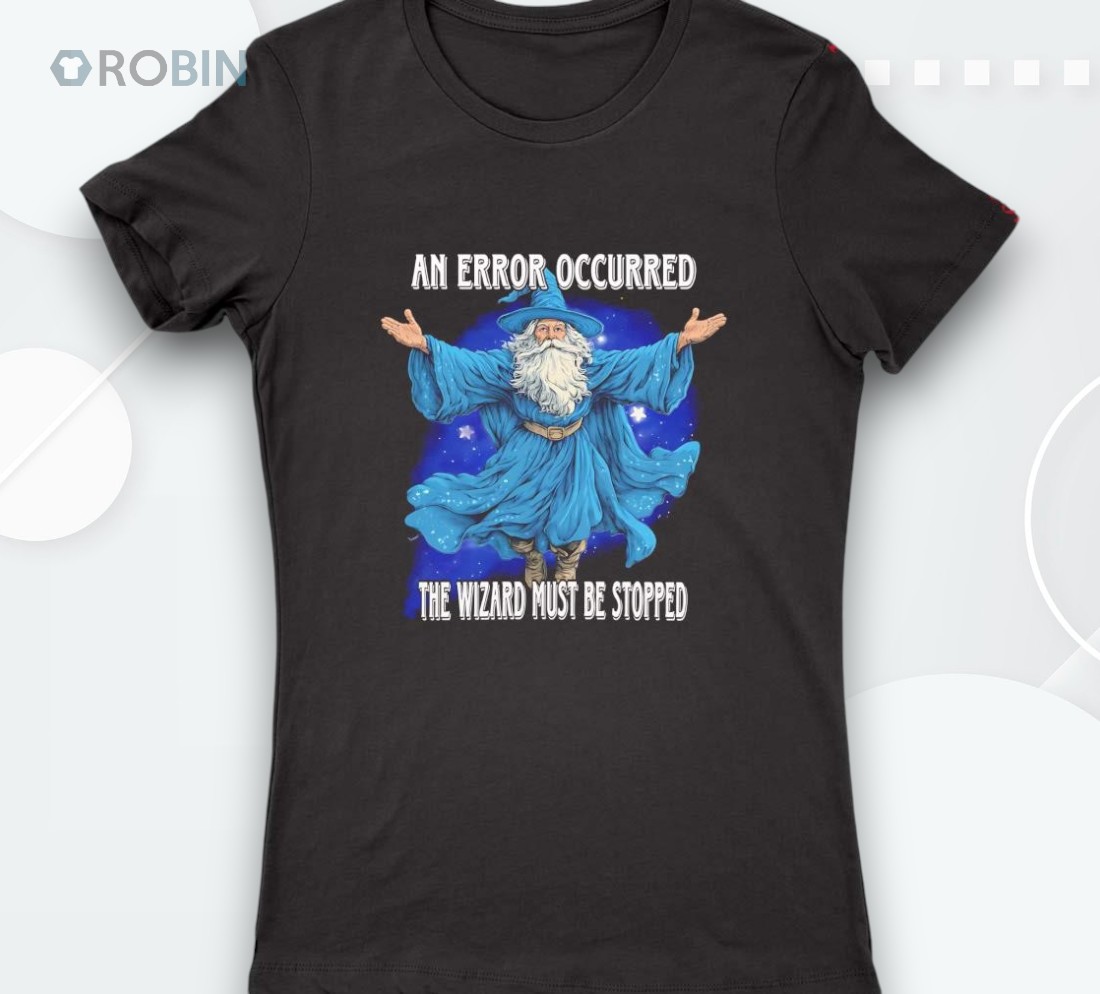 Wizard An Error Occurred The Wizard Must Be Stopped Shirt