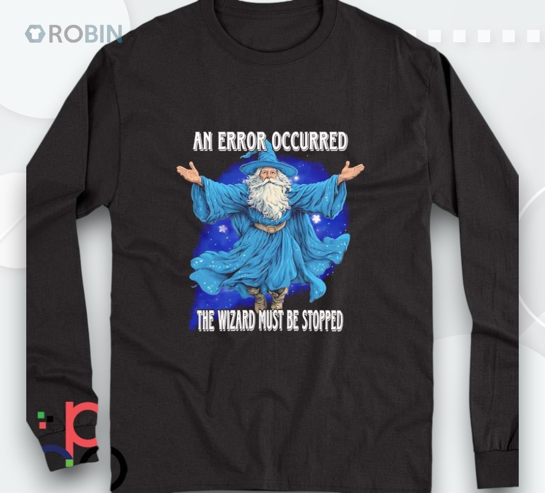 Wizard An Error Occurred The Wizard Must Be Stopped Shirt