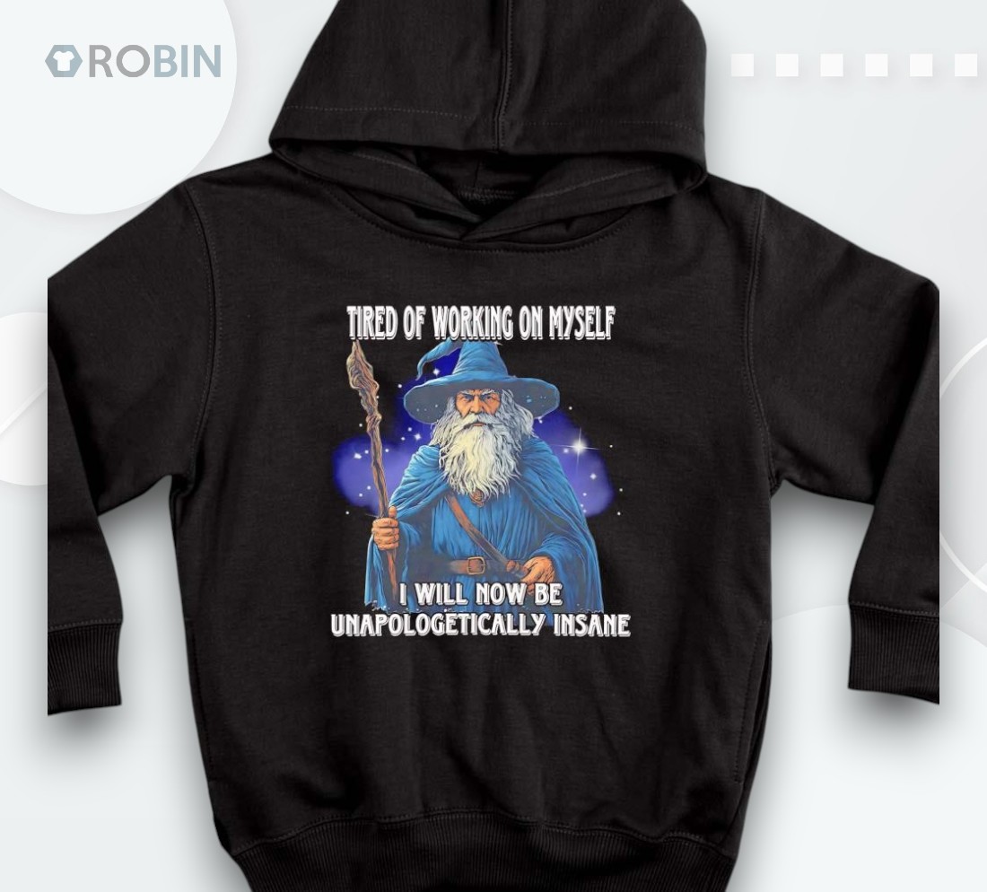 Wizard Tired Of Working On Myself I Will Not Be Unapologetically Insane Shirt Wizard Tired Of Working On Myself I Will Not Be Unapologetically Insane Shirt