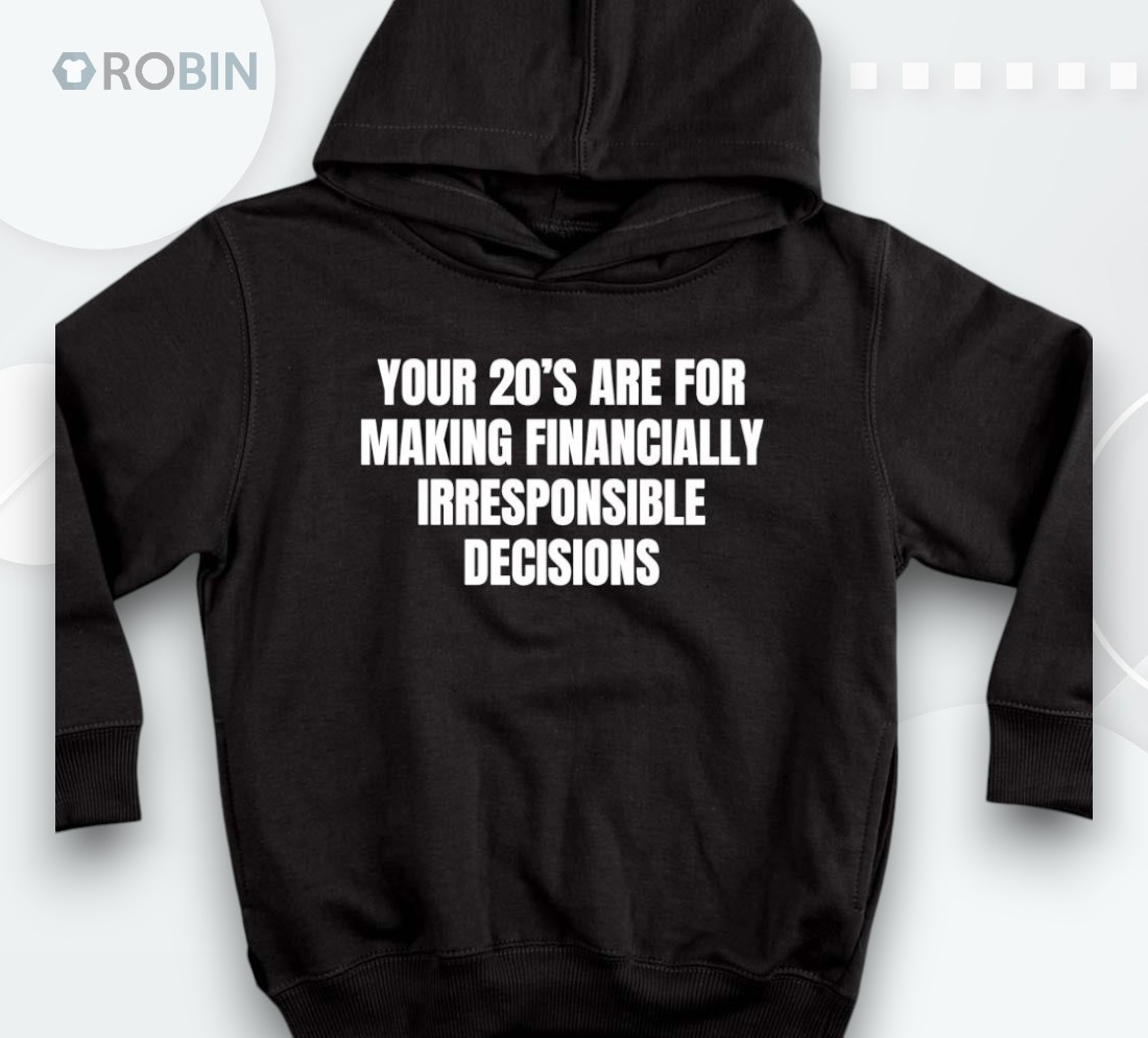 Your 20's Are For Making Financially Irresponsible Decisions Shirt Your 20's Are For Making Financially Irresponsible Decisions Shirt