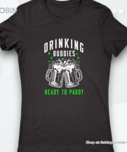 Drinking Buddies Ready To Paddy St Patricks Day Shirt